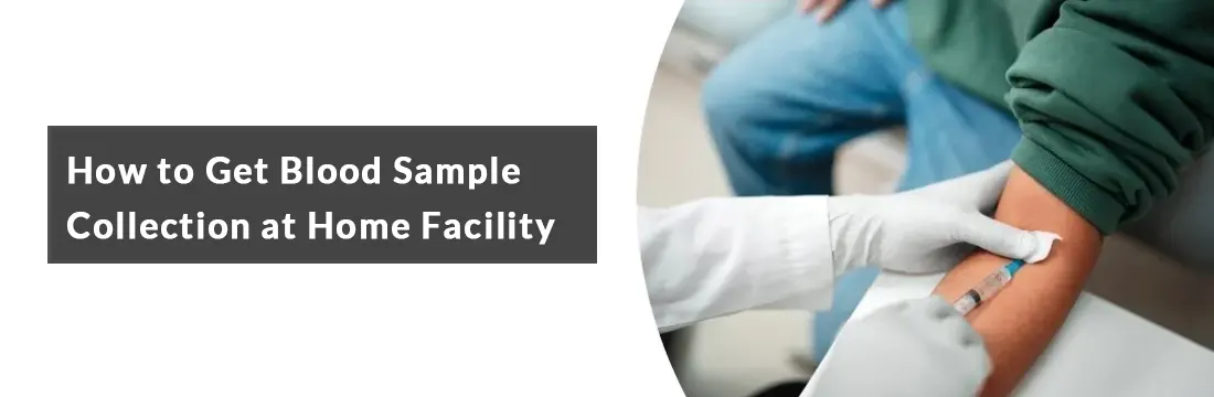  How to Get Blood Sample Collection at Home Facility